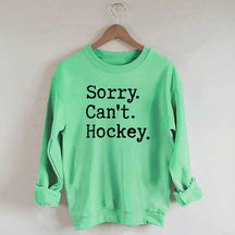 Sorry Cant't Hockey Sweatshirt
