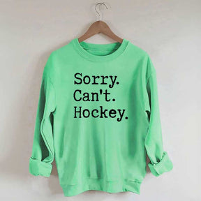 Sorry Cant't Hockey Sweatshirt