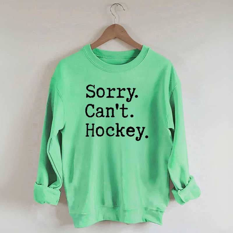 Sorry Cant't Hockey Sweatshirt