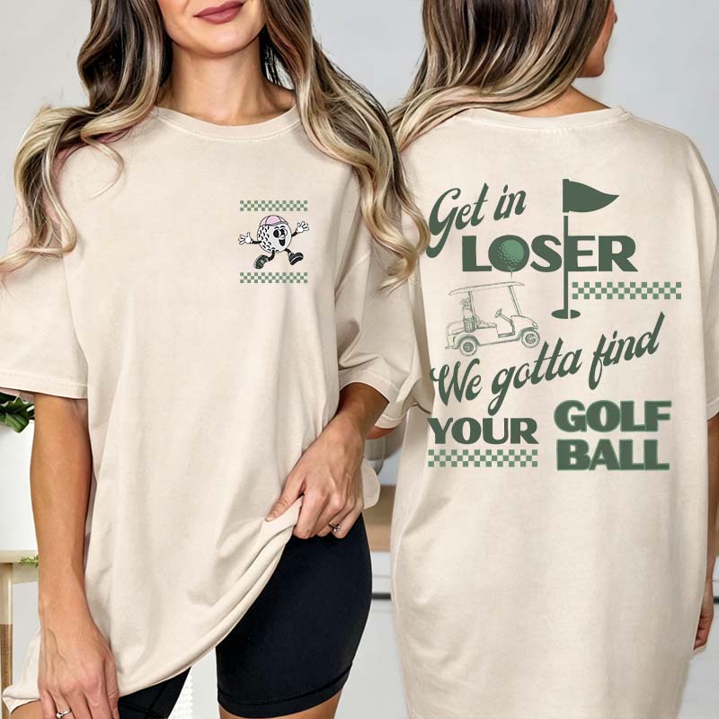 Funny Get In Loser Golf T-Shirt