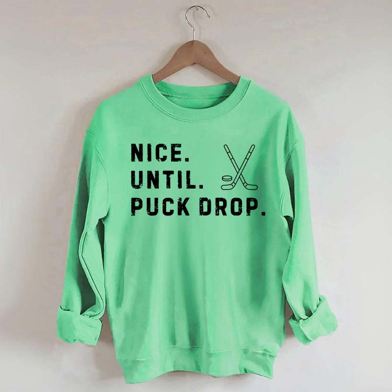 Nice Until Puck Drop Hockey Sweatshirt