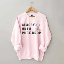 Classy Until Puck Drop,Hockey Season Game Day Sweatshirt