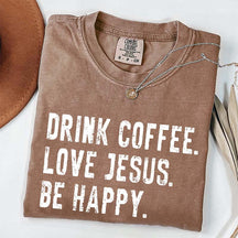 Drink Coffee Love Jesus Be Happy T-Shirt