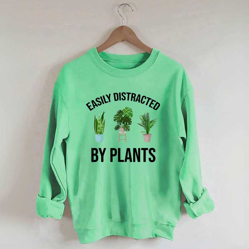 Easily Distracted Plants Gardening Sweatshirt