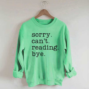 Sorry Can't Reading Bye Sweatshirt