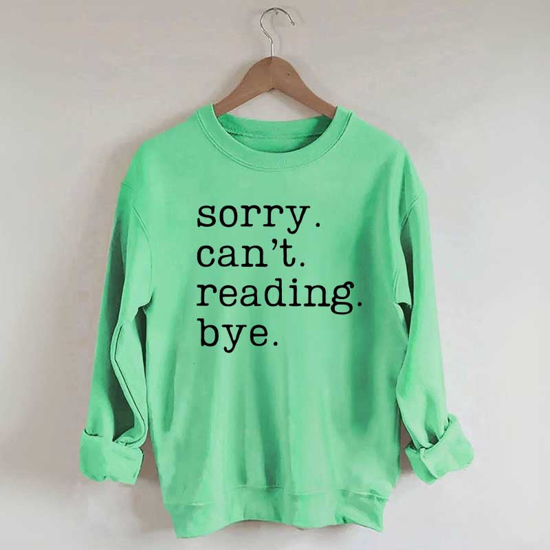 Sorry Can't Reading Bye Sweatshirt