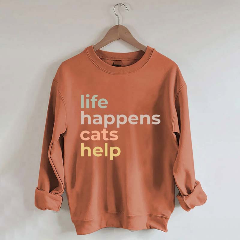 Life Happens Cats Help Sweatshirt