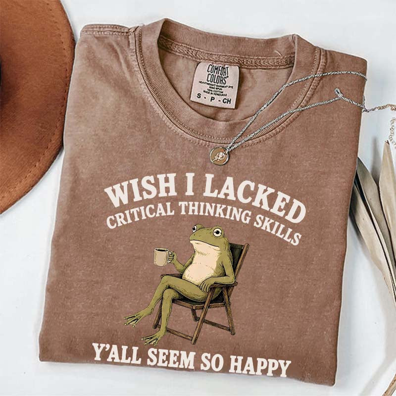 Wish I Lacked Critical Thinking Skills Y'all Seem So Happy Introvert T-Shirt