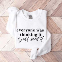 Everyone Was Thinking It I Just Said It Funny Sarcastic Sweatshirt
