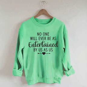 No One Will Ever Be As Entertained By Us As Us Bestie Sweatshirt