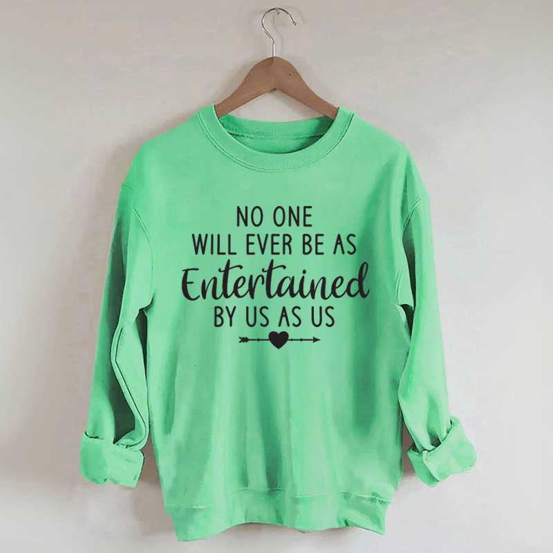 No One Will Ever Be As Entertained By Us As Us Bestie Sweatshirt