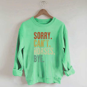Sorry Can't Horses Bye Equestrian Sweatshirt