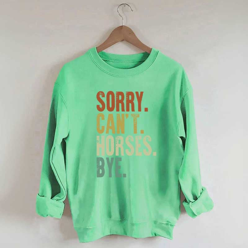 Sorry Can't Horses Bye Equestrian Sweatshirt
