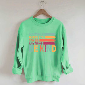 In a World Where You Can Be Anything Kind Sweatshirt