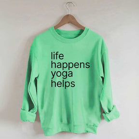 Life Happens Yoga Helps Positive Sweatshirt