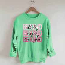 Be Kind Kindness Inspirational Positive Sweatshirt