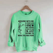 Arguing With Me Is Pointless Sweatshirt