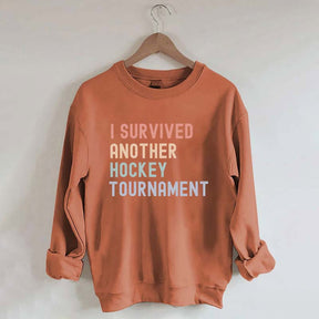 I Survived Another Hockey Tournament Sweatshirt