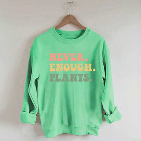 Never Enough Plants Sweatshirt