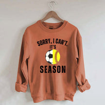 Sorry I Can't It's Soccer And Softball Season Sweatshirt