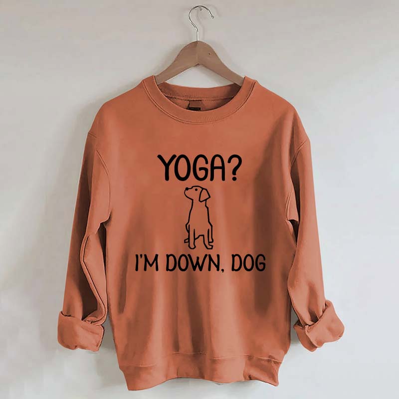Funny Yoga I'm Down Dog Sweatshirt