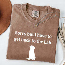 Sorry But I Have To Get Back To The Lab T-Shirt