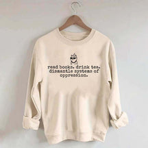 Inspirational Dismantle Oppression Read Book Drink Tea Sweatshirt