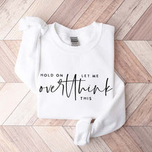 Hold On Let Me Overthink This Sweatshirt