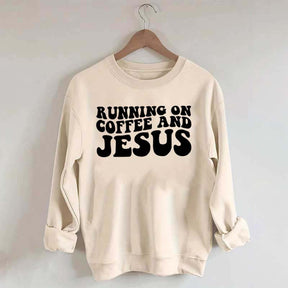 Running On Coffee And Jesus Sweatshirt