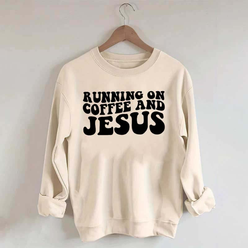 Running On Coffee And Jesus Sweatshirt