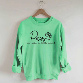 Paws And Enjoy The Little Things Sweatshirt