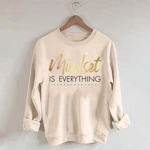 Mindset is Everything Sweatshirt