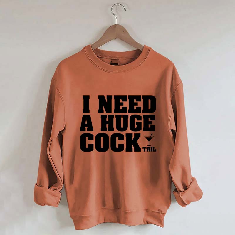I Need A Huge Cock Tall Sweatshirt