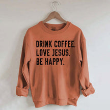 Retro Drink Coffee Love Jesus Be Happy Sweatshirt