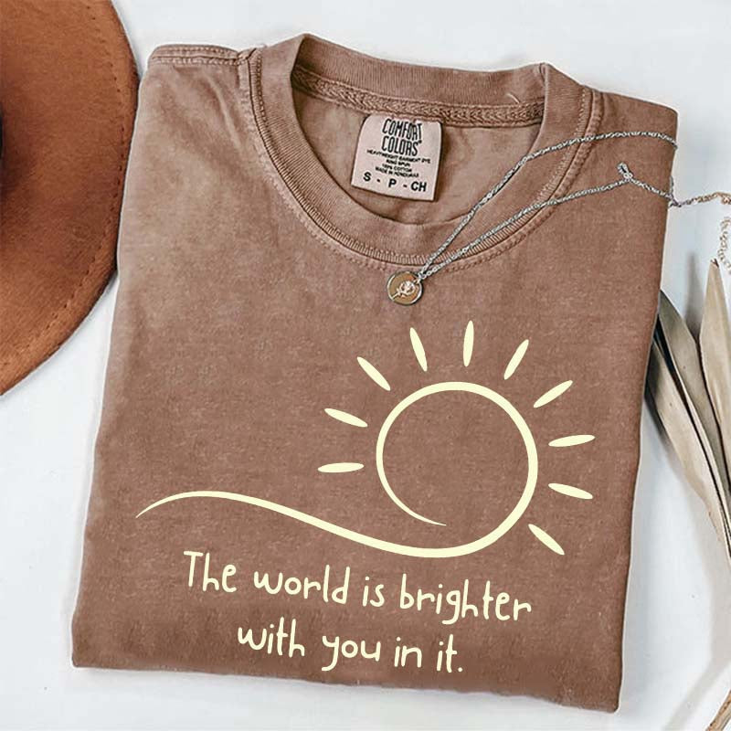 The World Is Brighter With You In It Sunshine T-Shirt