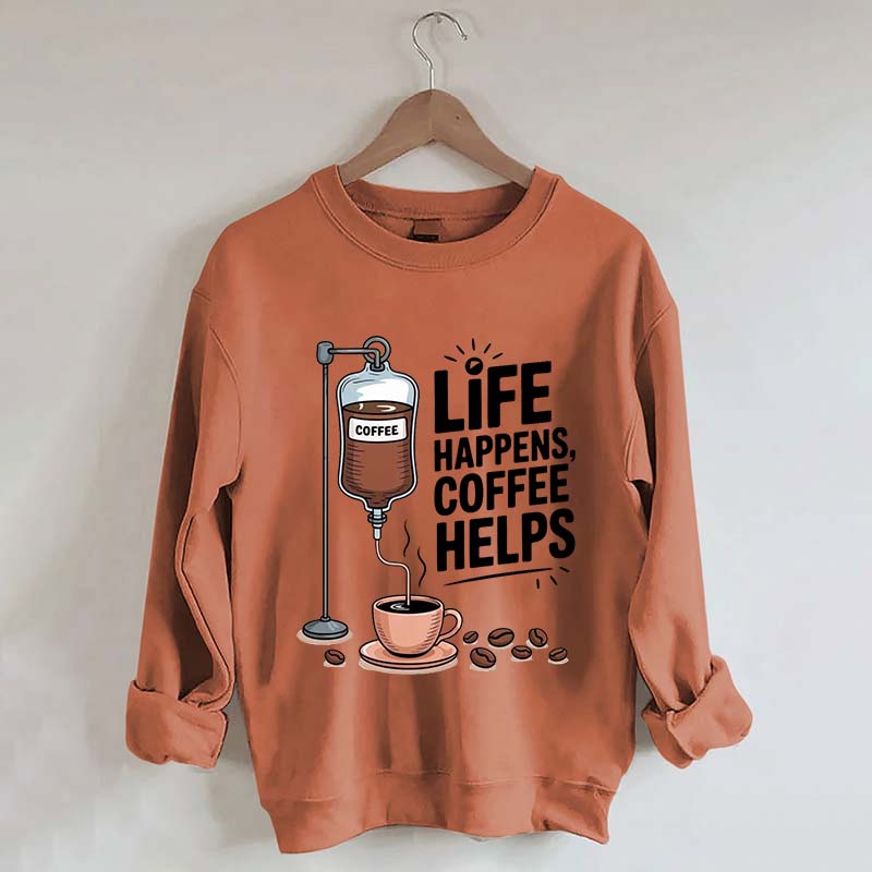Life Happens Coffee Helps Funny Sweatshirt