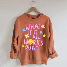 What If It All Works Out Sweatshirt