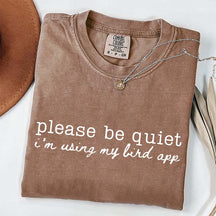 Please Be Quiet I'm Using My Bird App T-Shirt