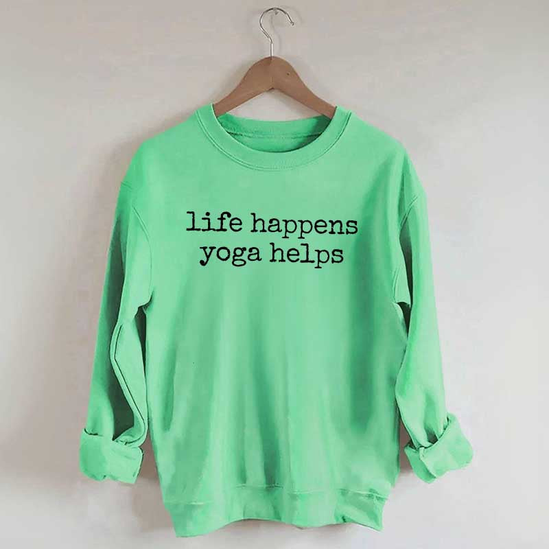 Life Happens Yoga Helps Meditation Top Sweatshirt