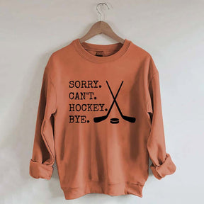 Sorry Can't Hockey Bye Fan Sweatshirt