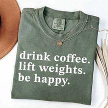 Drink Coffee Lift Weights Be Happy T-Shirt