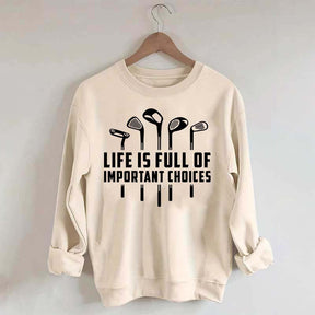 Life's Full of Important Choices Funny Golf Sweatshirt