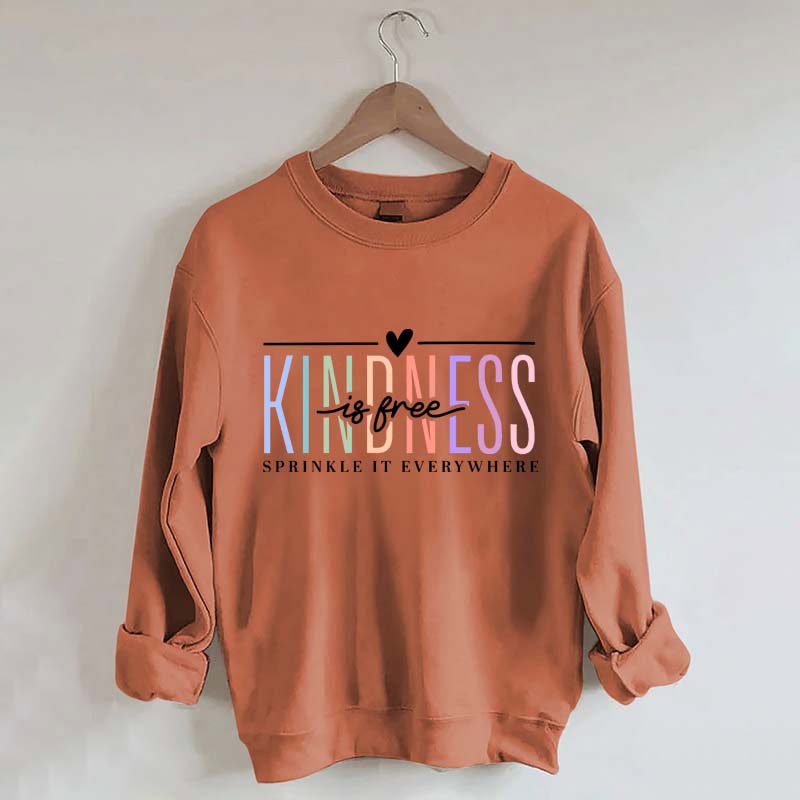 Kindness Is Free Sweatshirt