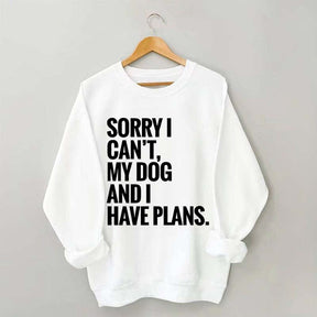 Sorry I Can't My Dog And I Have Plants Sweatshirt
