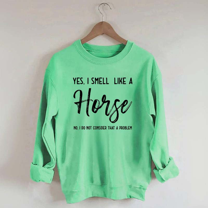 Funny Yes I Smell Like A Horse Sweatshirt
