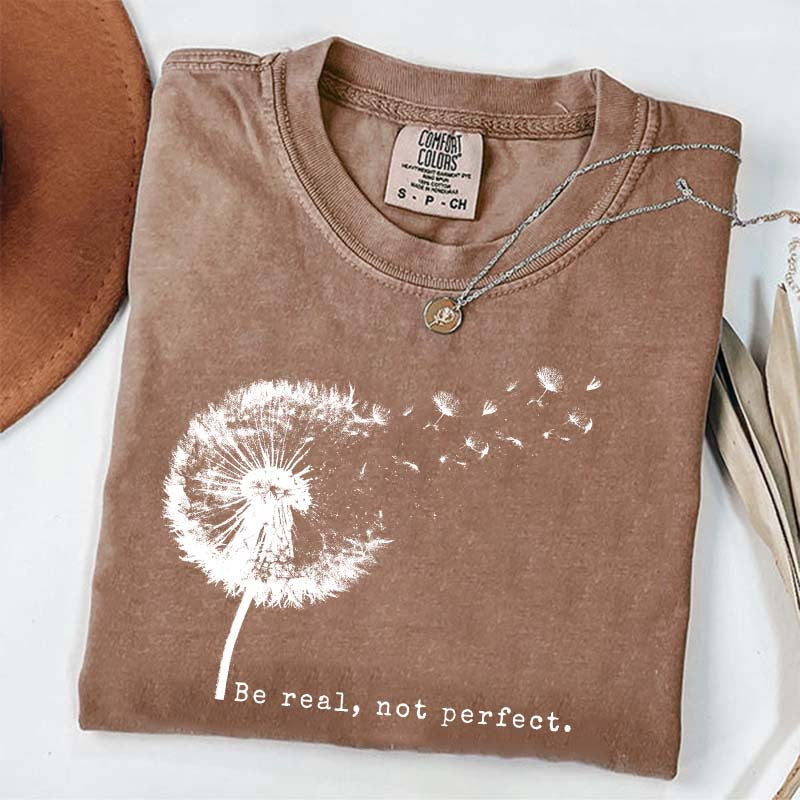Comfort Colors Be Real Not Perfect Dandelion T-Shirt