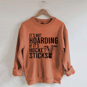 It's Not Hoarding If It's Hockey Sticks Sweatshirt
