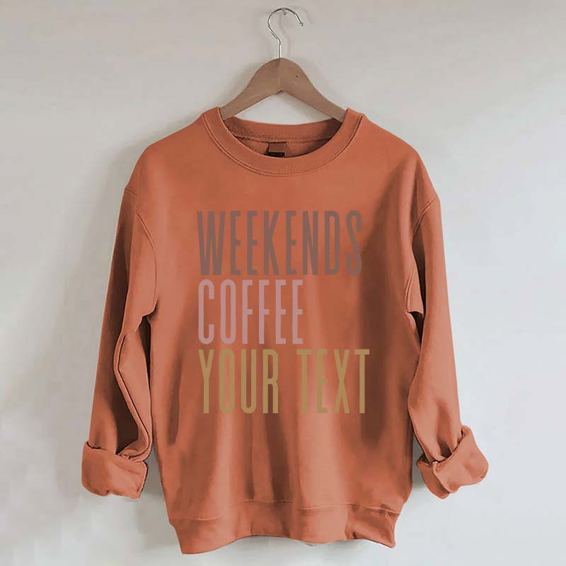 Weekends Coffee Custom Sweatshirt