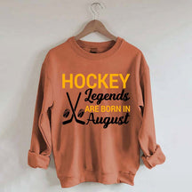 Hockey Legends Are Born In August Sweatshirt