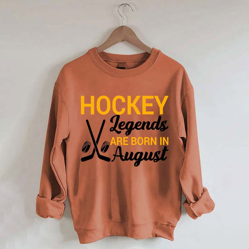 Hockey Legends Are Born In August Sweatshirt